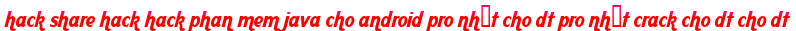 hack share hack hack phan mem java cho android pro nhất cho dt pro nhất crack cho dt cho dt moi